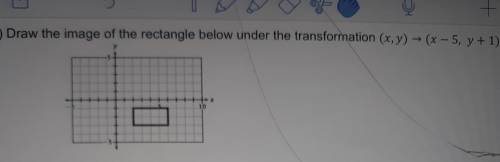 Draw the image of the rectangle below under the transformation(x,y), (x-5, y+1).