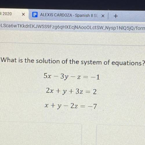 What is the solution of the system of equations?

5x - 3y - z= -1
2x + y + 3z = 2
x + y - 2z = -7