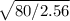 \sqrt{80/2.56}