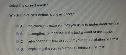 Select the correct answer. Which cholce best defines citing evidence? A indicating the extra source