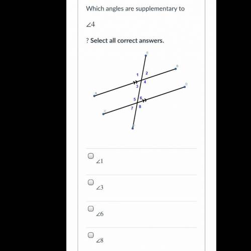 Which angles are supplementary to 
∠4 
? Select all correct answers.