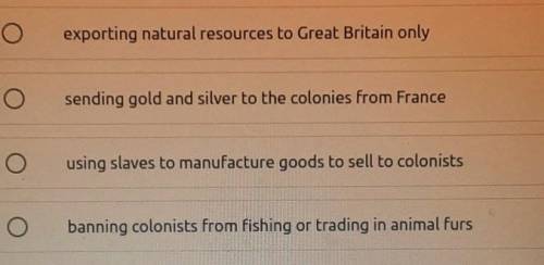 Which of the following is an example of British Mercantilism in the 13 colonies