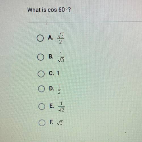 What is cos 60 °?
A.
B.
C. 1
D.
F.