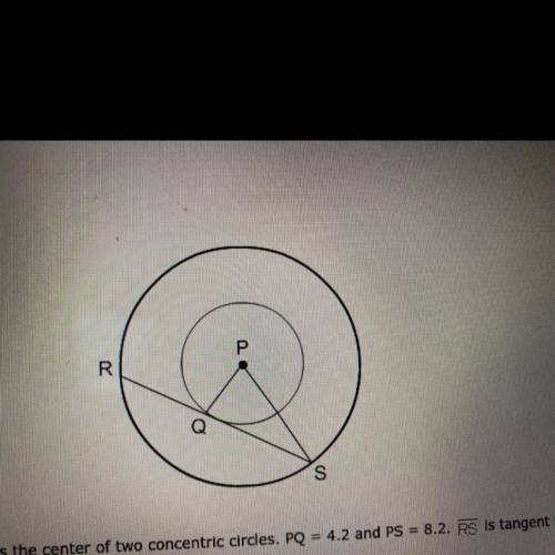 Point B is the center of two concentric circles PQ equals 4.2 andPS equals 8.2 RS is tangent to the
