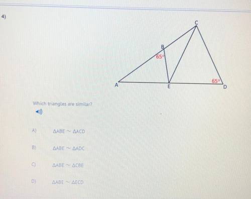 Which triangles are similar?

19
Α)
ΔΑΒΕ Ν ΔΑCD
as
B)
ΔΑΒΕΝ ΔΑDC
C
ΔΑΒΕΝ ΔCBE
DY
ΔΑΒΕΣ ΔΕΟΟ