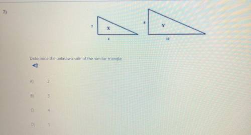 Determine the unknown side of the similar triangle.
A)
2
B)
3
4
D)
5