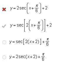 Which of the following is the equation of the function below? y=2sec( x+pi/6)+2 y=sec(2(x+pi/6)+2 y