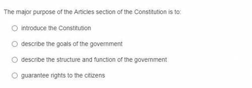 The major purpose of the Articles section of the Constitution is to