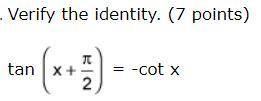 Verify the identity of tan quantity x plus pi divided by two = -cot x