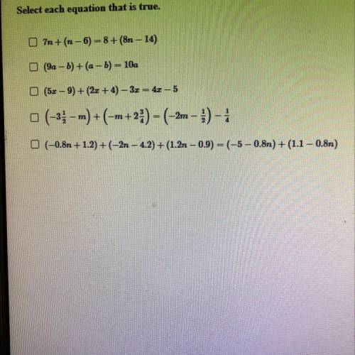Select each equation that is true.

7n + (n - 6) -8+ (8n - 14)
(9a - b)+(a - b) = 10a
(52 - 9) + (