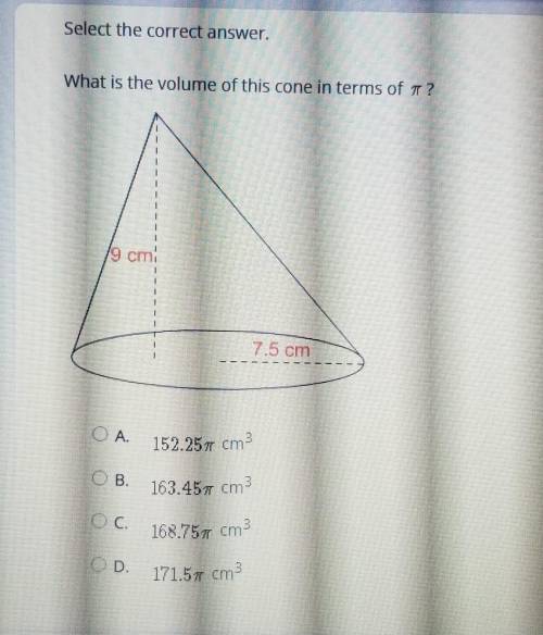 What is the volume of this cone in terms of pi?

a. 152.25pi cm^2b. 163.45pi cm^2c. 168.75pi cm^2d