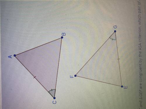 If ABC and GEF are congruent by the ASA criterion which pair of angles must be congruent?
