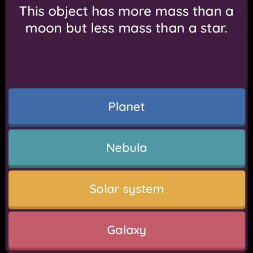 This object has more mass than a moon but less than a star? please answer right