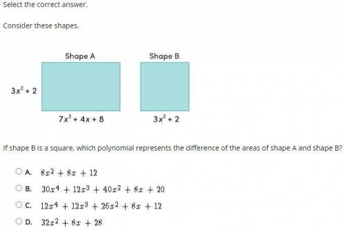 Select the correct answer.

Consider these shapes.
If shape B is a square, which polynomial repres