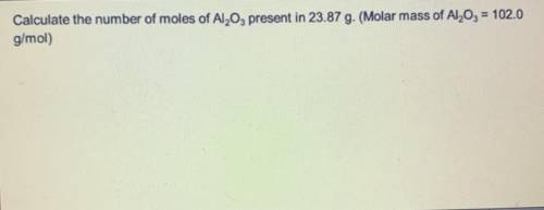 Can someone show their work on how to do this: Calculate the number of moles of Al2O3 present in 23