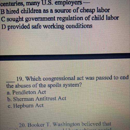 19. Which congressional act was passed to end

the abuses of the spoils system?
a. Pendleton Act
b