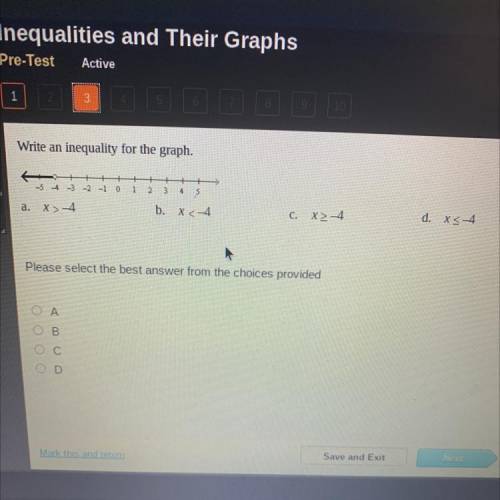 ASAP please.Write an inequality for the graph.

a. x > -4 b. x < -4. c. x > -4 d. x <