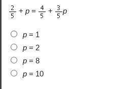 What is the solution to the linear equation?

StartFraction 2 Over 5 EndFraction plus p equals Sta