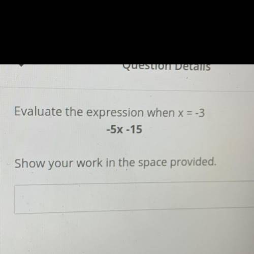 Evaluate the expression when x = -3
-5x -15
Show your work