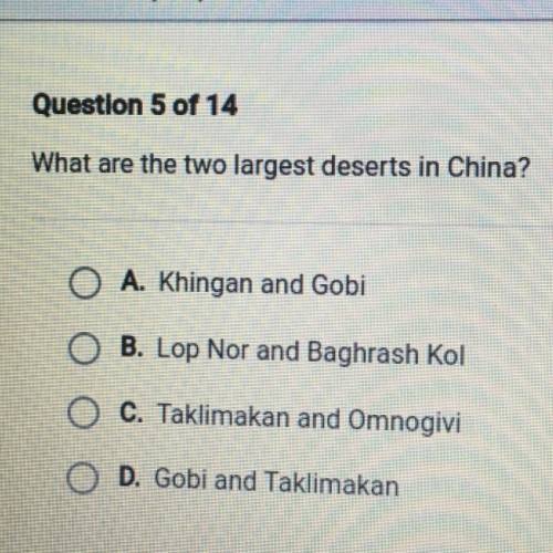 What are the two largest deserts in China?

O A. Khingan and Gobi
O B. Lop Nor and Baghrash Kol
O