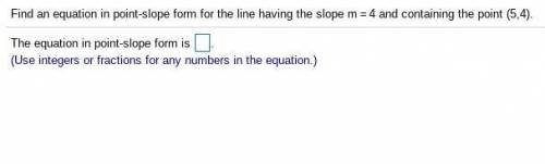 Find an equation in point-slope form for the line having the slope of m=4 and containing the point