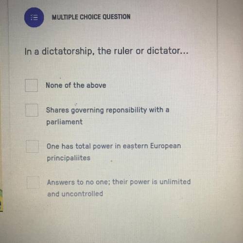 In a dictatorship, the ruler or dictator...
Who can help me?