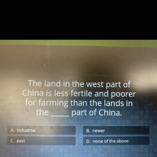 (I’ll give you brainiest)

The land in the west part of
China is less fertile and poorer for farmi