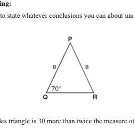 Use the information in the figure to state whatever conclusions you can about unmarked sides and an