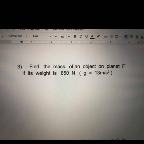 Find the mass of an object on planet F if its weight is 650 N (g = 13m/s^2)
