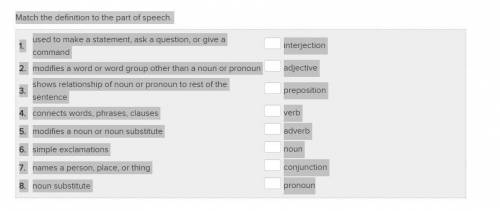 Match the definition to the part of speech.

1. used to make a statement, ask a question, or give