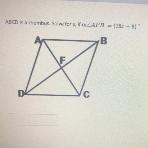ABCD is a rhombus. Solve for x, if m AFB
(16x + 6)
B
F
D
C