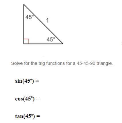 Solve for the trig functions for a 45-45-90 triangle
