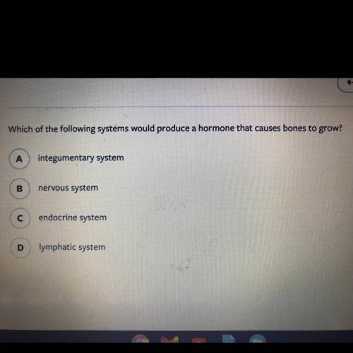 Help ASAP please!!!

Which of the following systems would produce a hormone that causes bones to g