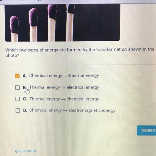 Which two types of energy are formed by the transformation shown in the

photo?
A. Chemical energy