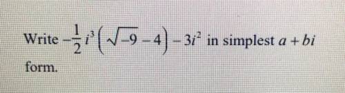 Write -1/2i^3(√-9-4)-3i^2 in simplest form. please help!!!