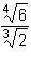 Which expression is equivalent to ^4 sqrt 6/ ^3 sqrt 2