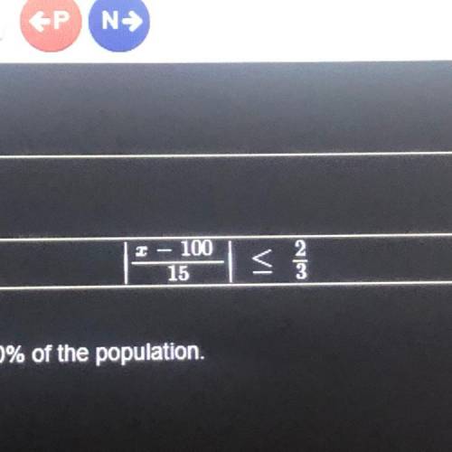The IQ scores of the middle 50% of a population can be written as the one above

Where x is a pers