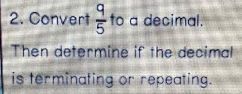 2. Convert to a decimal.
Then determine if the decimal
is terminating or repeating.