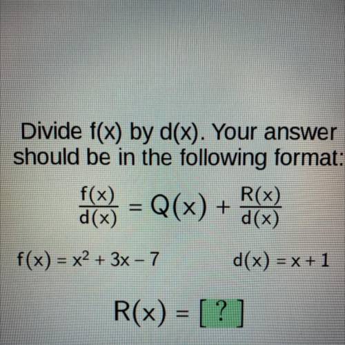Divide f(x) by d(x).

f(x) = x^2 + 3x - 7
d(x) = x + 1
Your answer should be in the following form