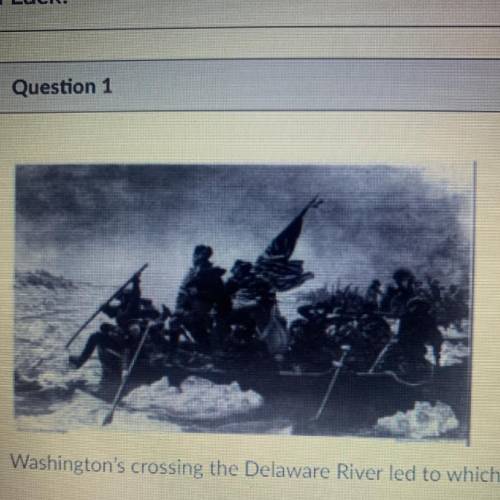 Washington's crossing the Delaware River led to which successful military engagement?