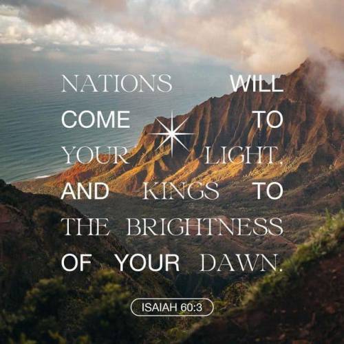All nations will come to your light; mighty kings will come to see your radiance.

Isaiah 60:3 NLT