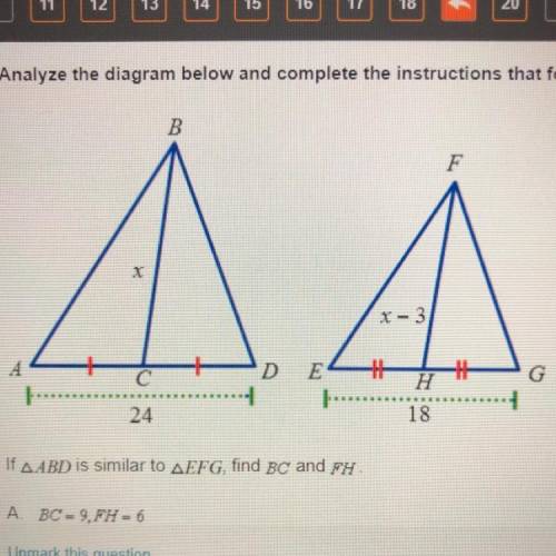 If triangle ABD is similar to Triangle EFG, find BC and FH

A BC= 9, FH=6
B. BC= 12, FH=9
C. BC =1
