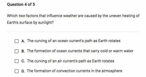 Which two factors that influence weather are caused by the uneven heating of Earth's surface by sun