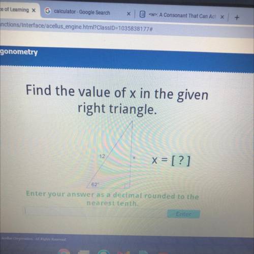 Find the value of x in the given

right triangle.
12
x = [?]
62
Enter your answer as a decimal rou