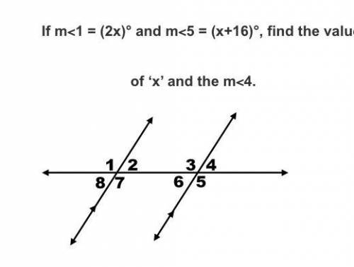 If m<1 = (2x)° and m<5 = (x+16)°, find the value
of ‘x’ and the m<4.