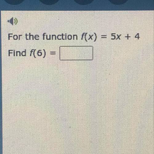 F(x)5x + 4
Find f(6)