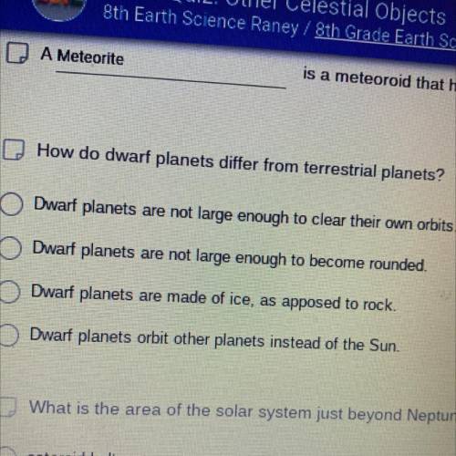 NEED HELP

 How do dwarf planets differ from terrestrial planets?
A: Dwarf planets are not large e