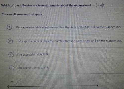 Which of the following are true statements about the expression 4 - (-4)?