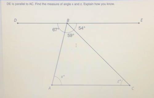 DE is parallel to AC. Find the measure of angle x and z. Explain how you know.
