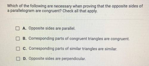 Which of the following are necessary when proving that the opposite sides of a parallelogram are co